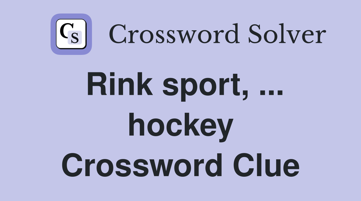 Rink sport, ... hockey Crossword Clue