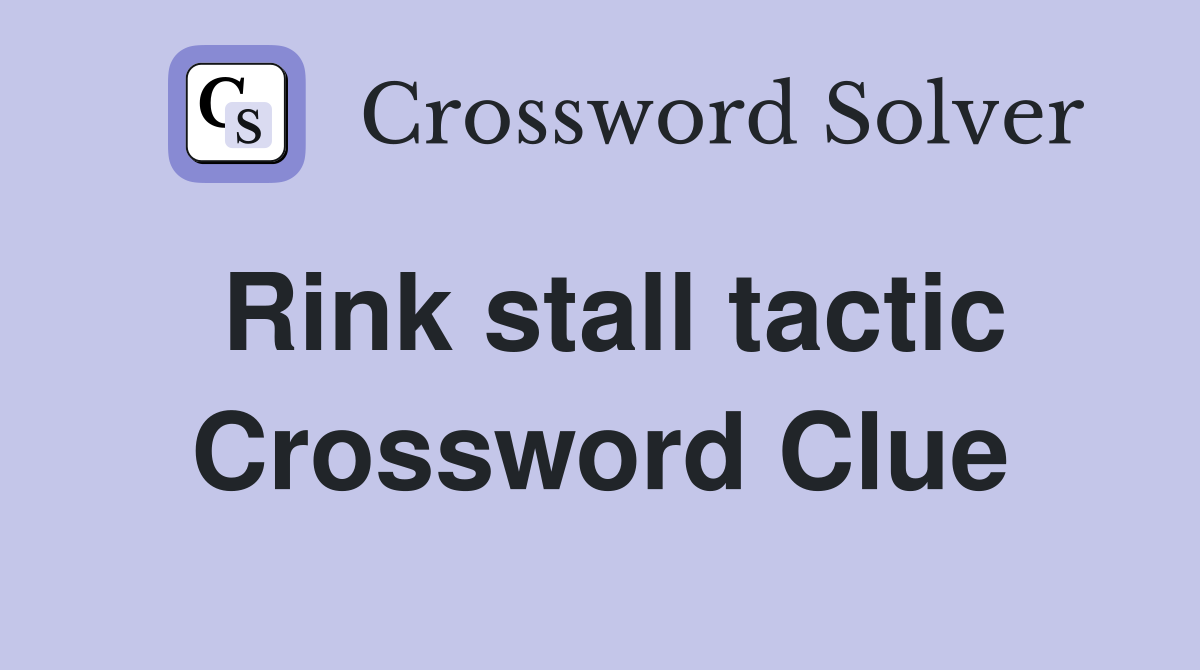 Rink stall tactic Crossword Clue