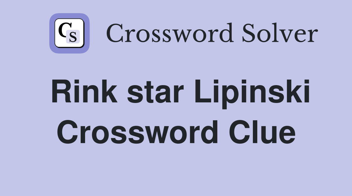 Rink star Lipinski Crossword Clue