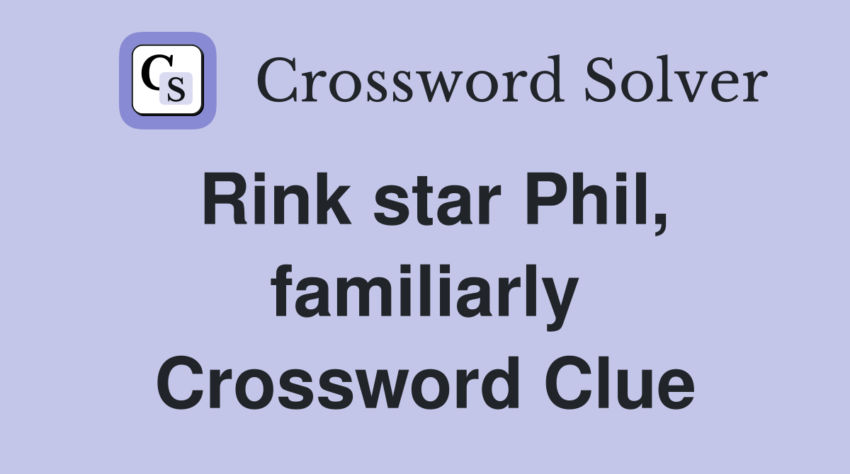 Rink star Phil, familiarly Crossword Clue
