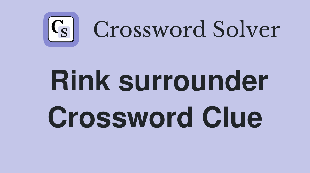 Rink surrounder Crossword Clue
