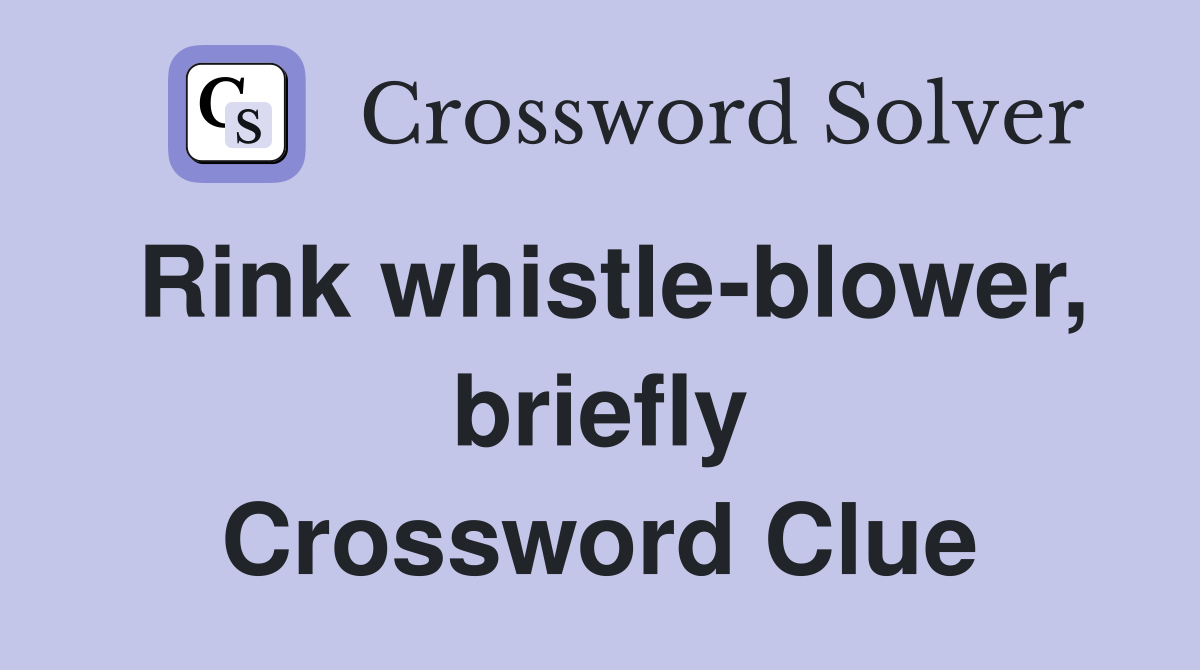 Rink whistle-blower, briefly Crossword Clue