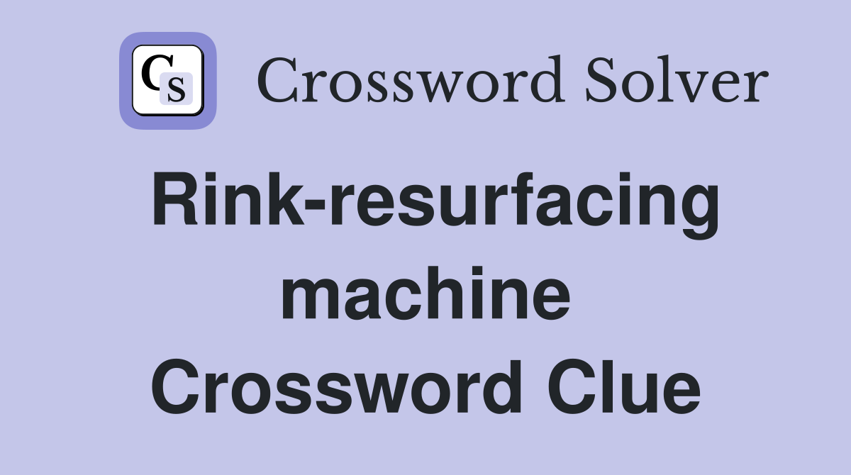 Rink-resurfacing machine Crossword Clue