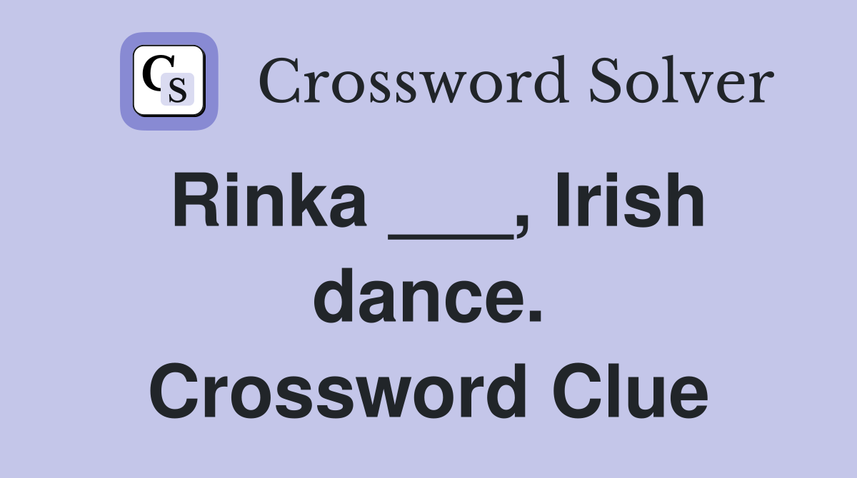 Rinka ___, Irish dance. Crossword Clue