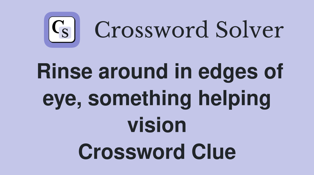 Rinse around in edges of eye, something helping vision Crossword Clue