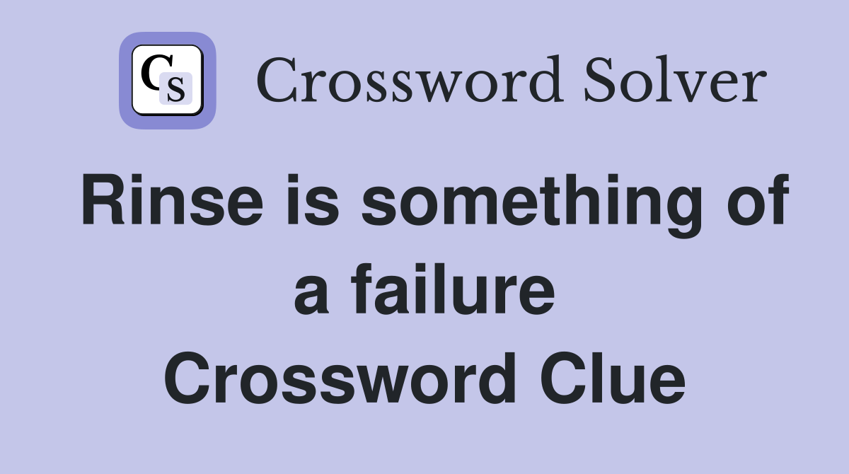 Rinse is something of a failure Crossword Clue