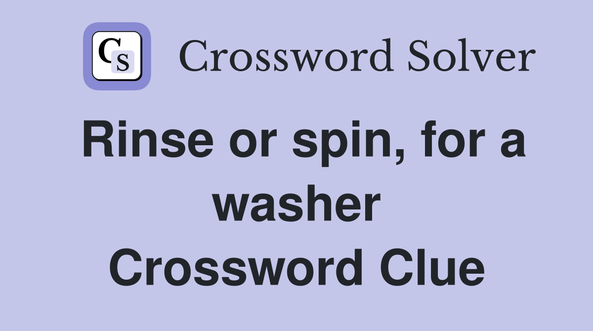 Rinse or spin, for a washer Crossword Clue