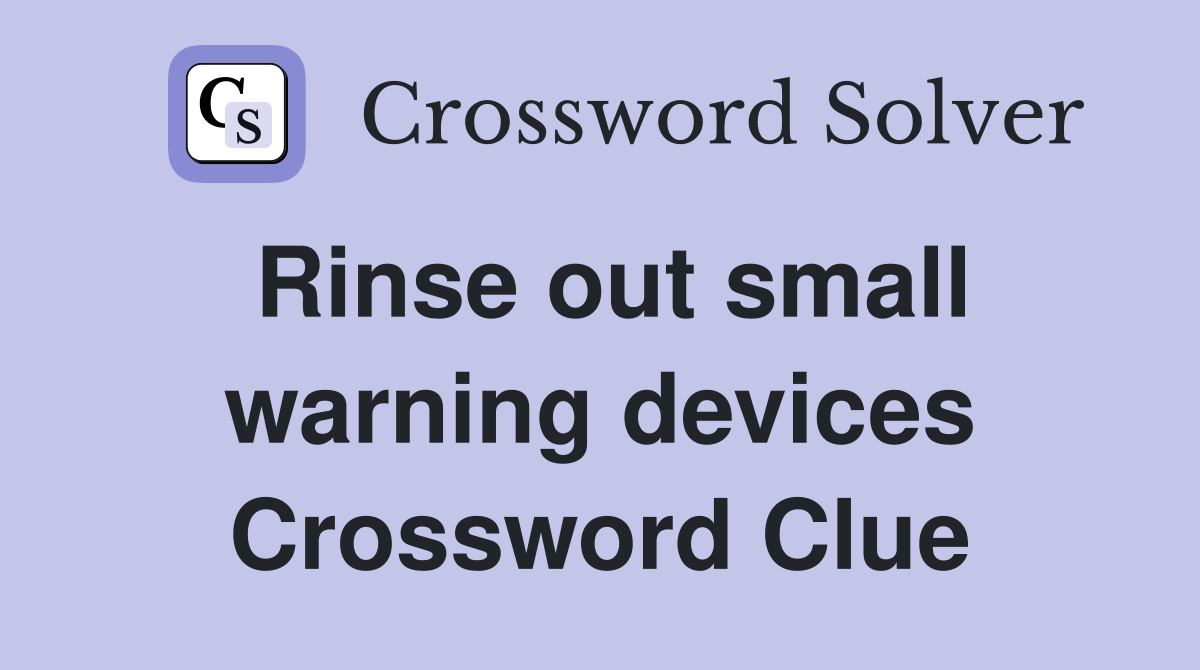 Rinse out small warning devices Crossword Clue
