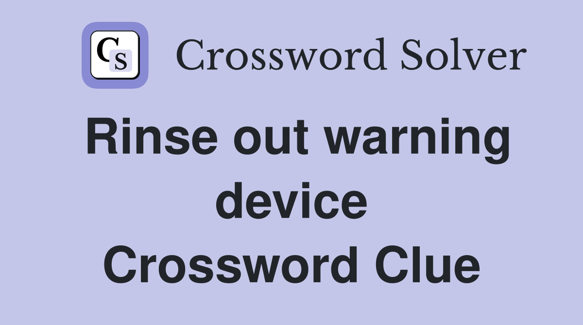 Rinse out warning device Crossword Clue