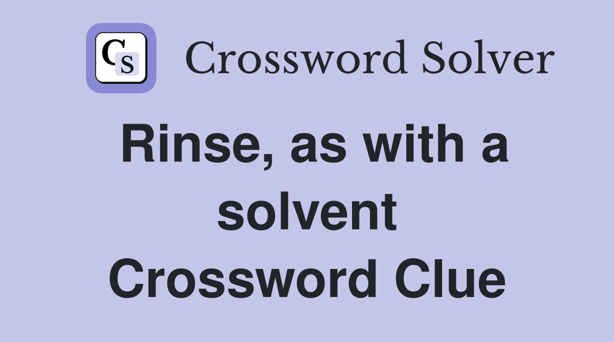 Rinse, as with a solvent Crossword Clue