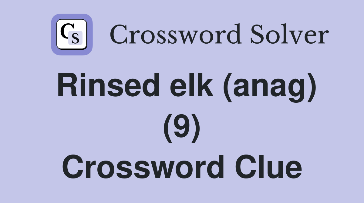 Rinsed elk (anag) (9) Crossword Clue