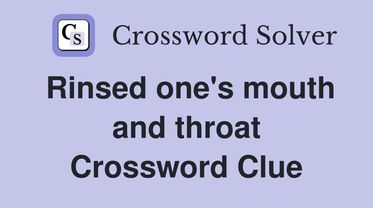 Rinsed one's mouth and throat Crossword Clue