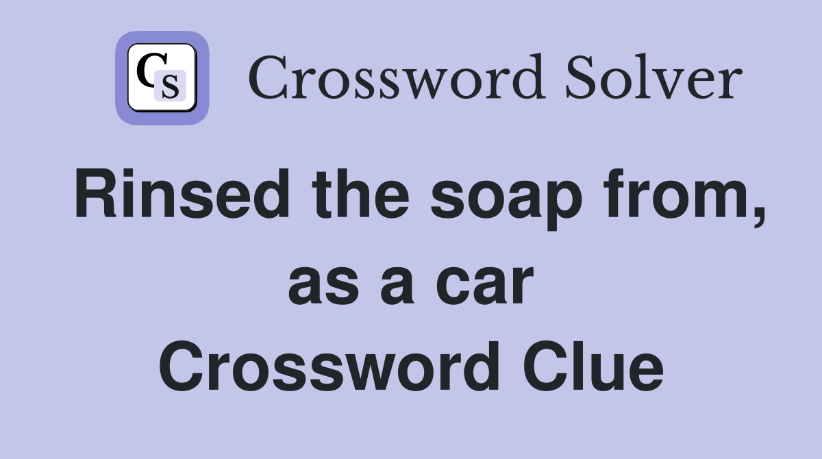 Rinsed the soap from, as a car Crossword Clue
