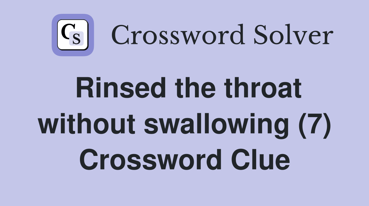 Rinsed the throat without swallowing (7) Crossword Clue