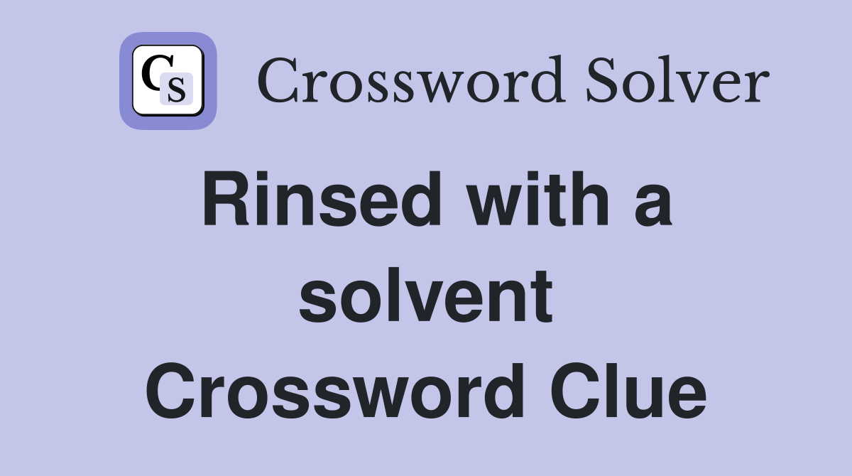 Rinsed with a solvent Crossword Clue