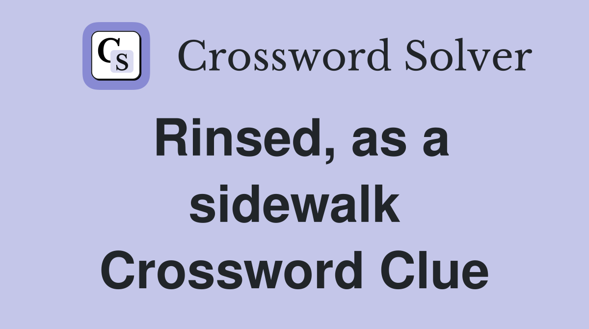Rinsed, as a sidewalk Crossword Clue