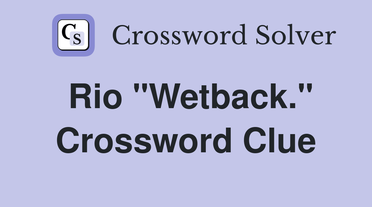 Rio "Wetback." Crossword Clue