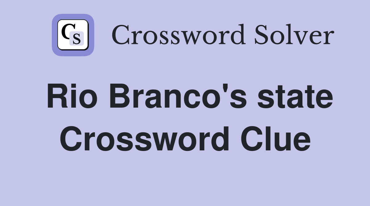 Rio Branco's state Crossword Clue