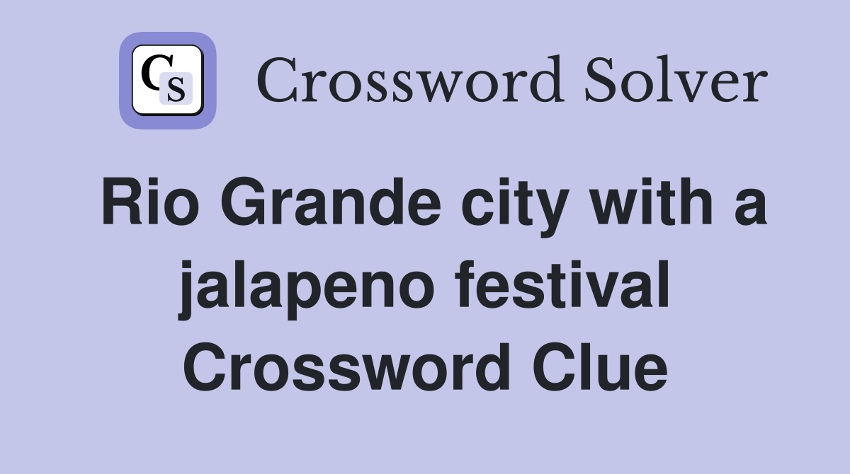 Rio Grande city with a jalapeno festival Crossword Clue