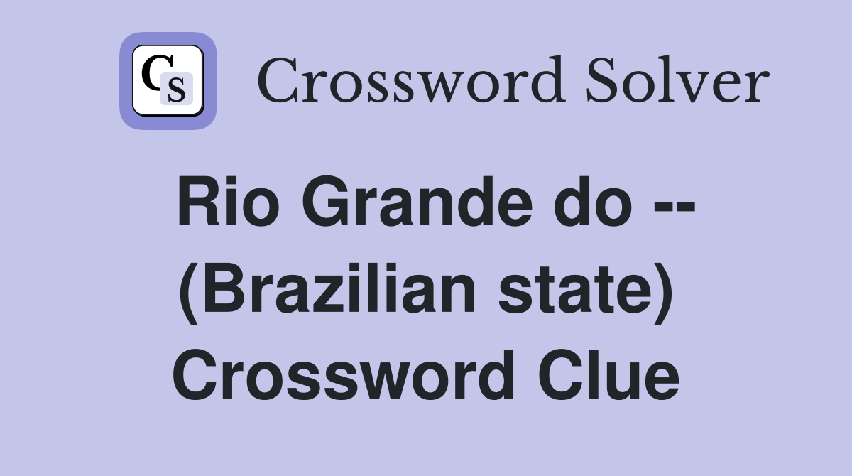 Rio Grande do -- (Brazilian state) Crossword Clue