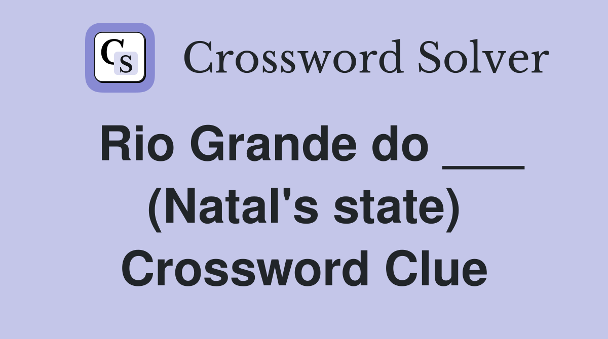 Rio Grande do ___ (Natal's state) Crossword Clue
