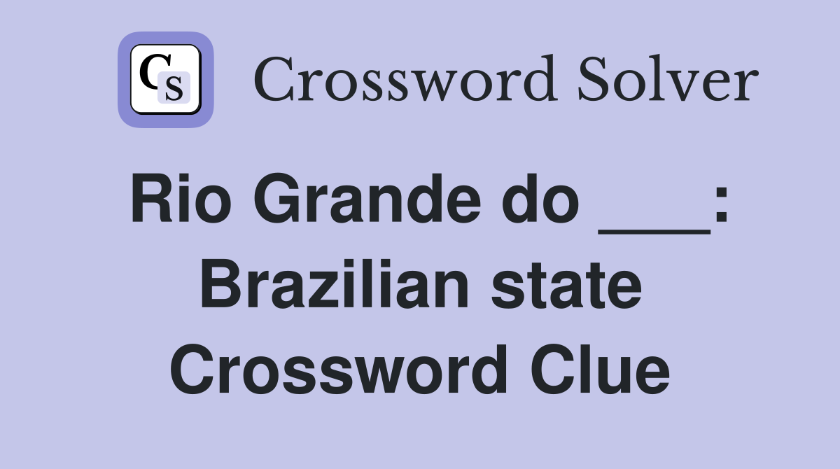 Rio Grande do ___: Brazilian state Crossword Clue