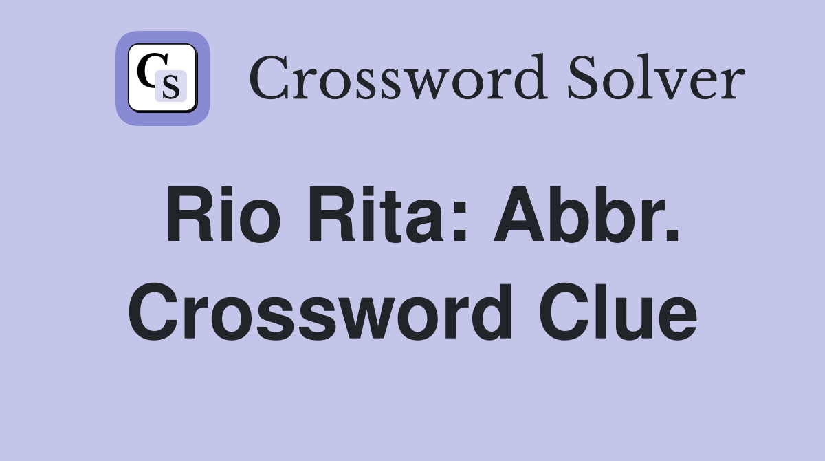 Rio Rita: Abbr. Crossword Clue