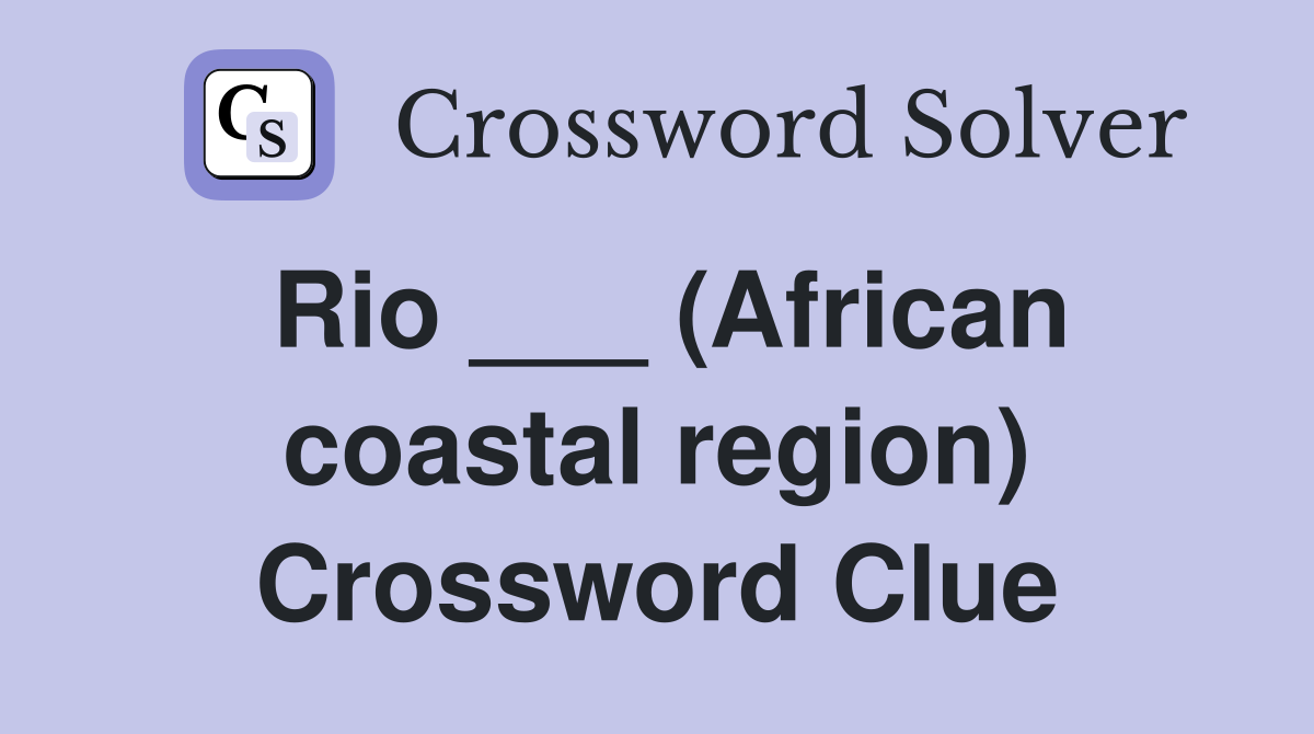 Rio ___ (African coastal region) Crossword Clue