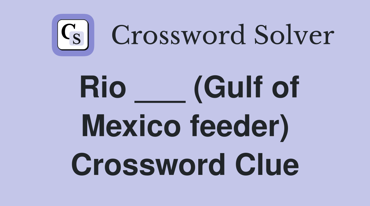 Rio ___ (Gulf of Mexico feeder) Crossword Clue