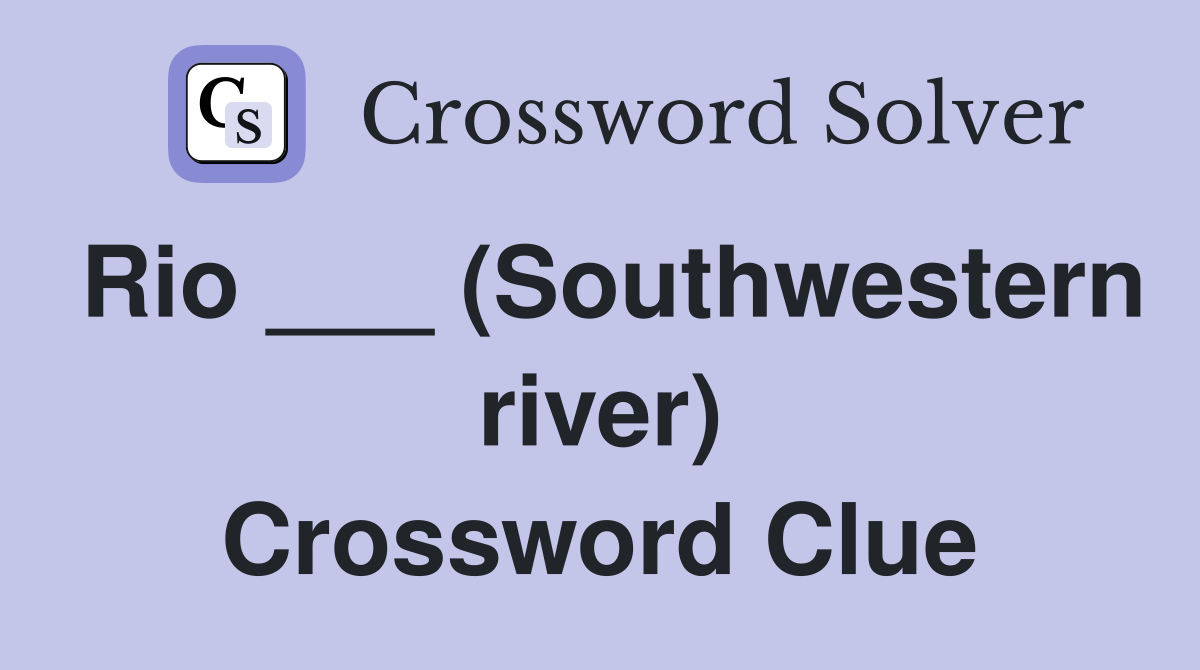Rio ___ (Southwestern river) Crossword Clue
