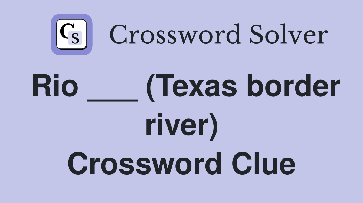 Rio ___ (Texas border river) Crossword Clue