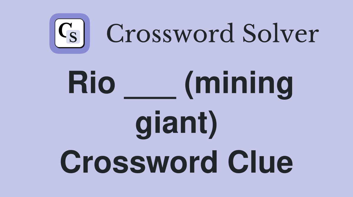 Rio ___ (mining giant) Crossword Clue