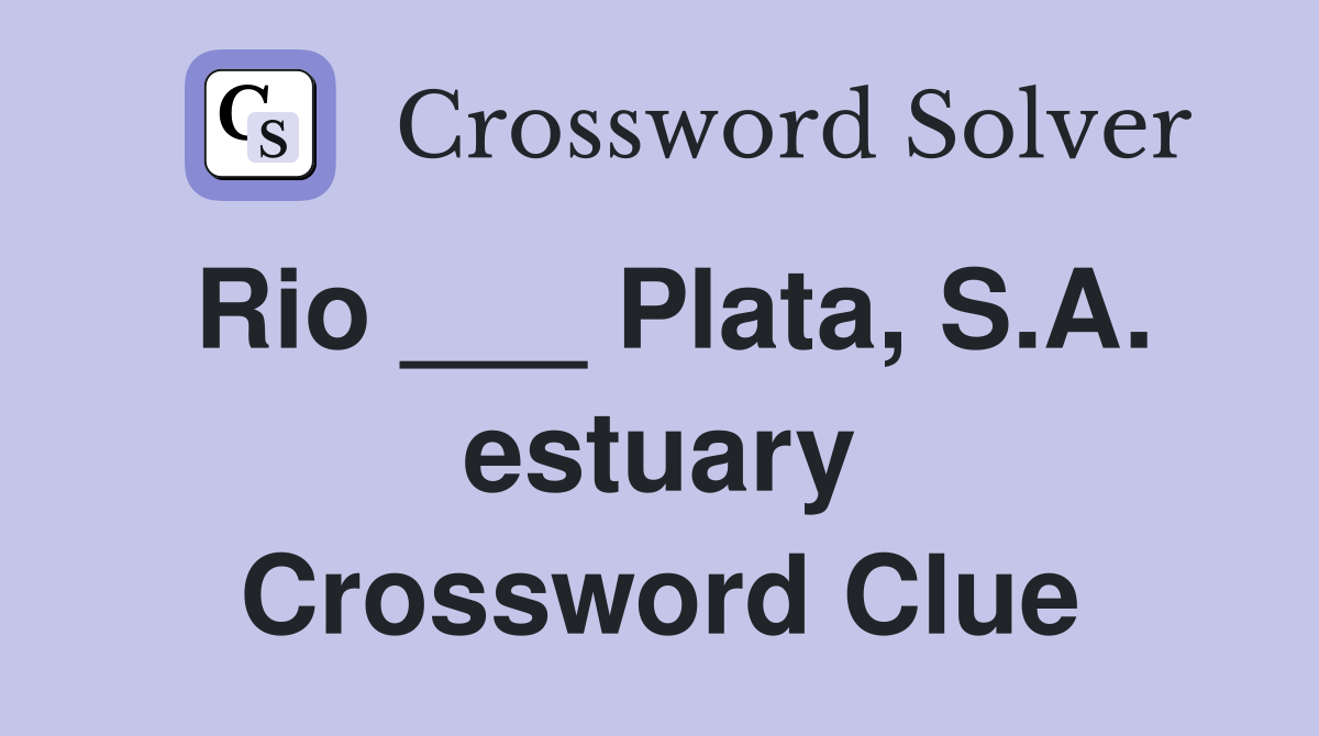 Rio ___ Plata, S.A. estuary Crossword Clue