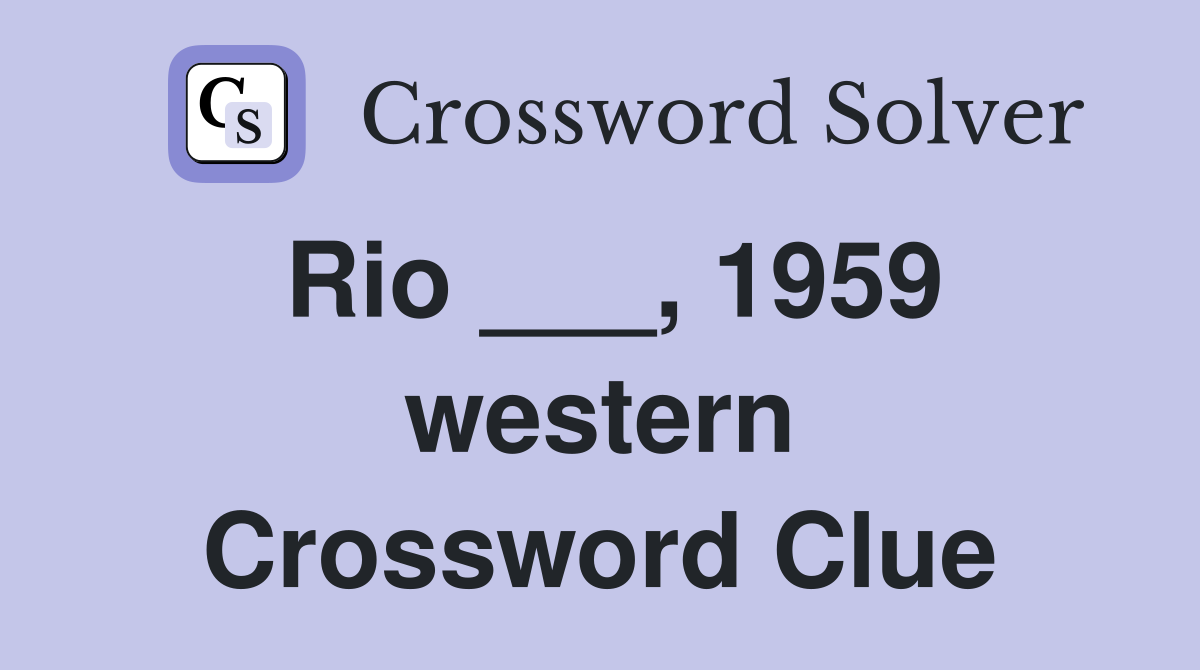 Rio ___, 1959 western Crossword Clue
