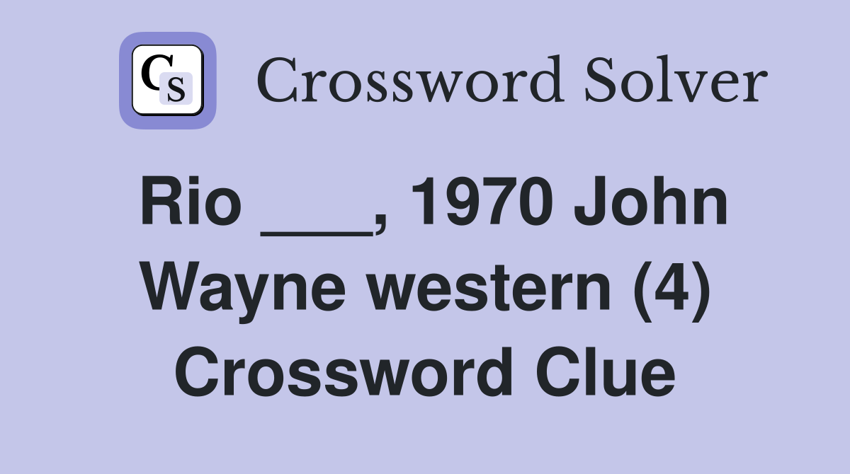 Rio ___, 1970 John Wayne western (4) Crossword Clue