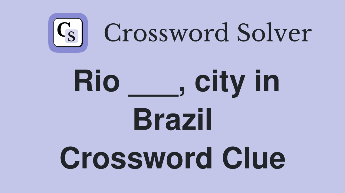 Rio ___, city in Brazil Crossword Clue