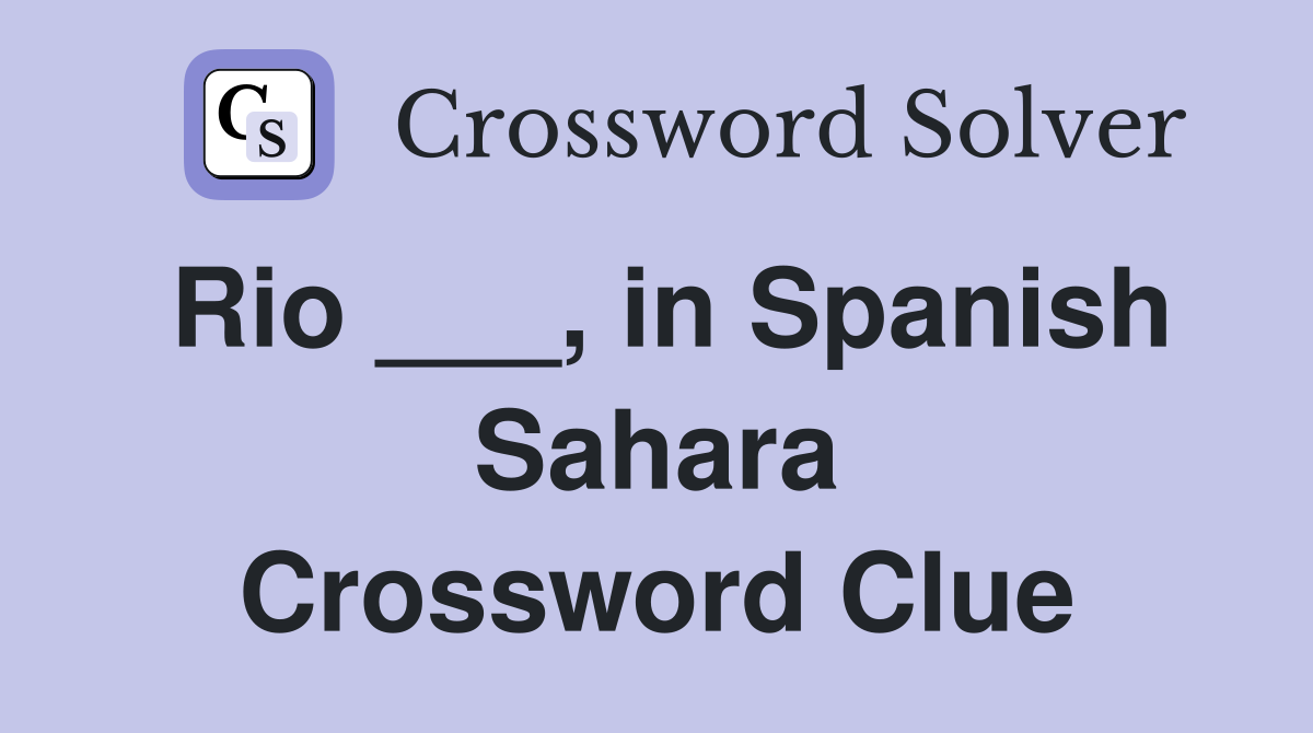 Rio ___, in Spanish Sahara Crossword Clue