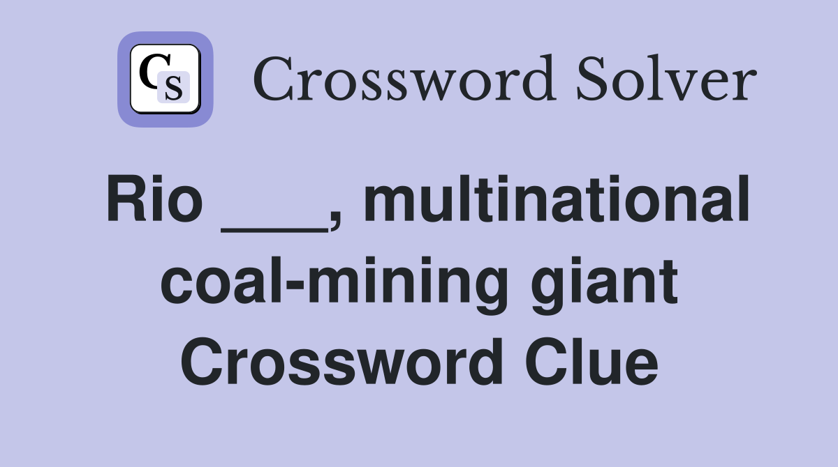Rio ___, multinational coal-mining giant Crossword Clue