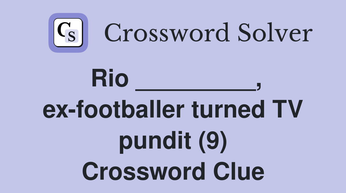 Rio _________, ex-footballer turned TV pundit (9) Crossword Clue