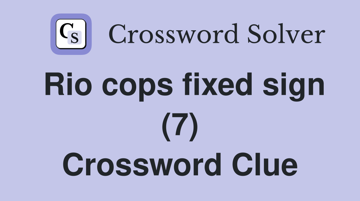 Rio cops fixed sign (7) Crossword Clue