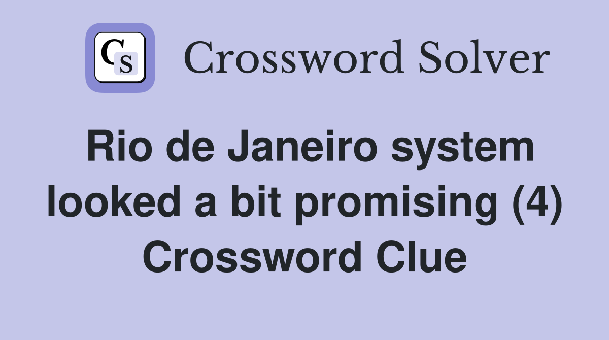 Rio de Janeiro system looked a bit promising (4) Crossword Clue