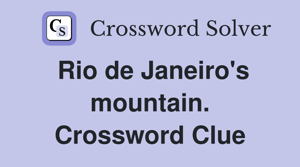 Rio de Janeiro's mountain. Crossword Clue