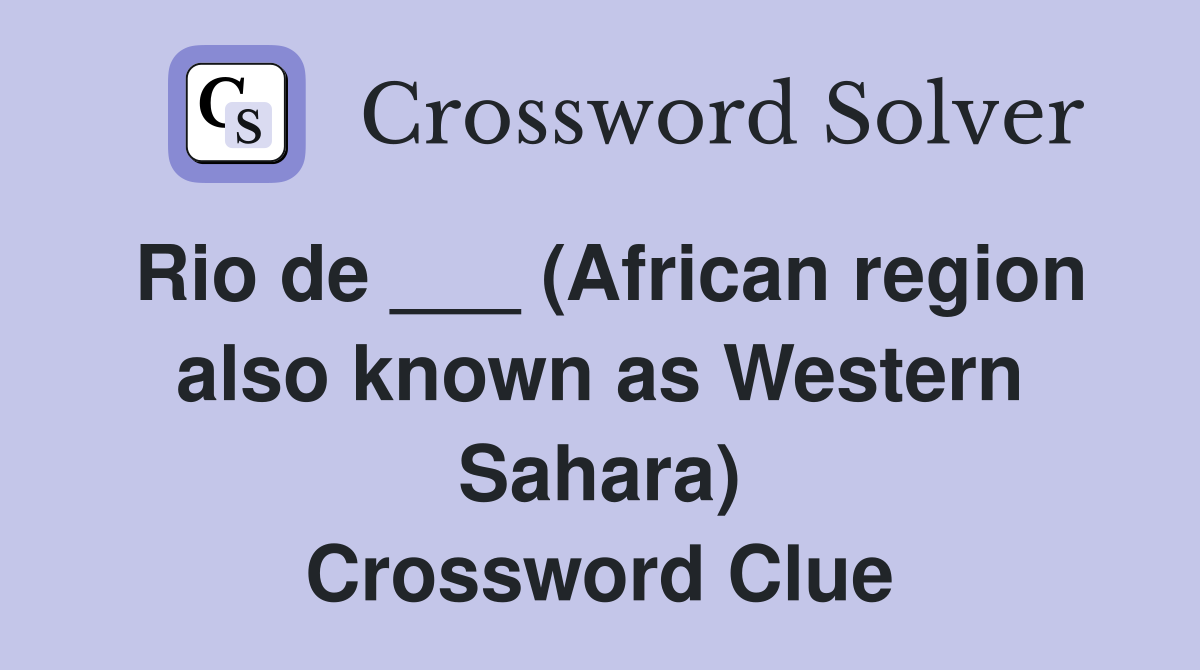 Rio de ___ (African region also known as Western Sahara) Crossword Clue