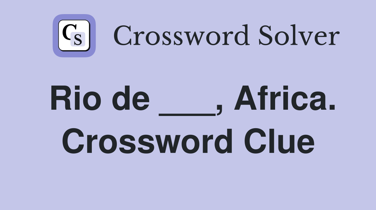 Rio de ___, Africa. Crossword Clue