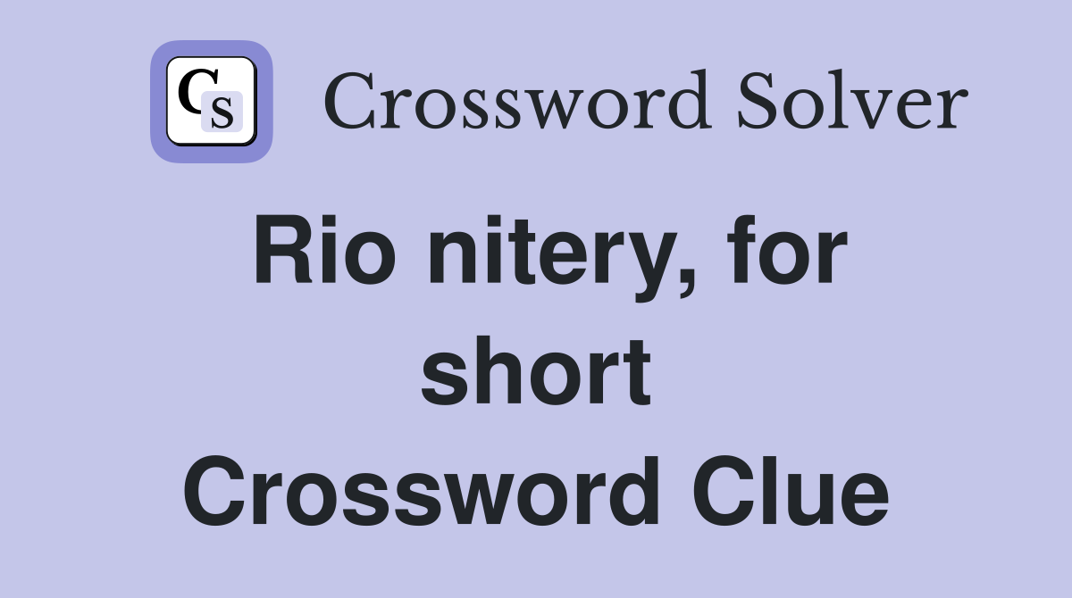 Rio nitery, for short Crossword Clue