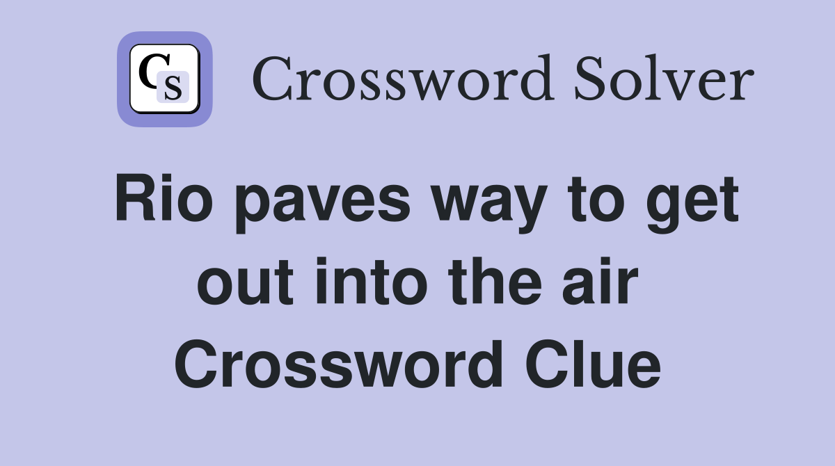 Rio paves way to get out into the air Crossword Clue