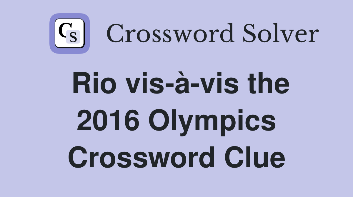 Rio vis-à-vis the 2016 Olympics Crossword Clue