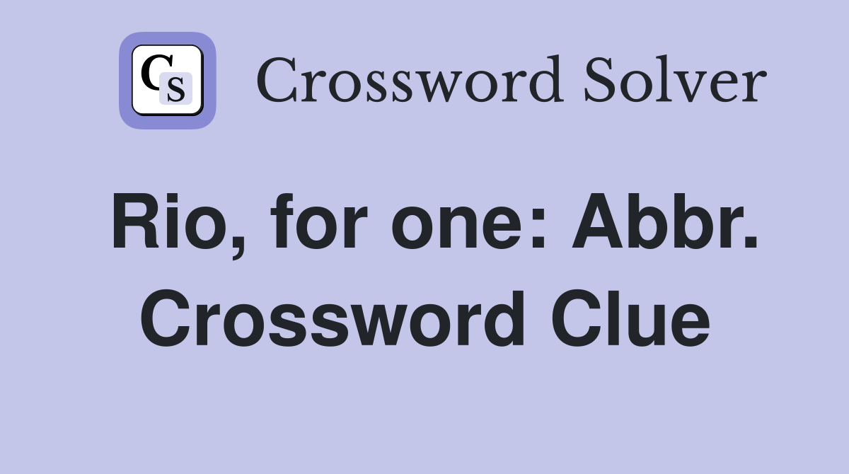 Rio, for one: Abbr. Crossword Clue