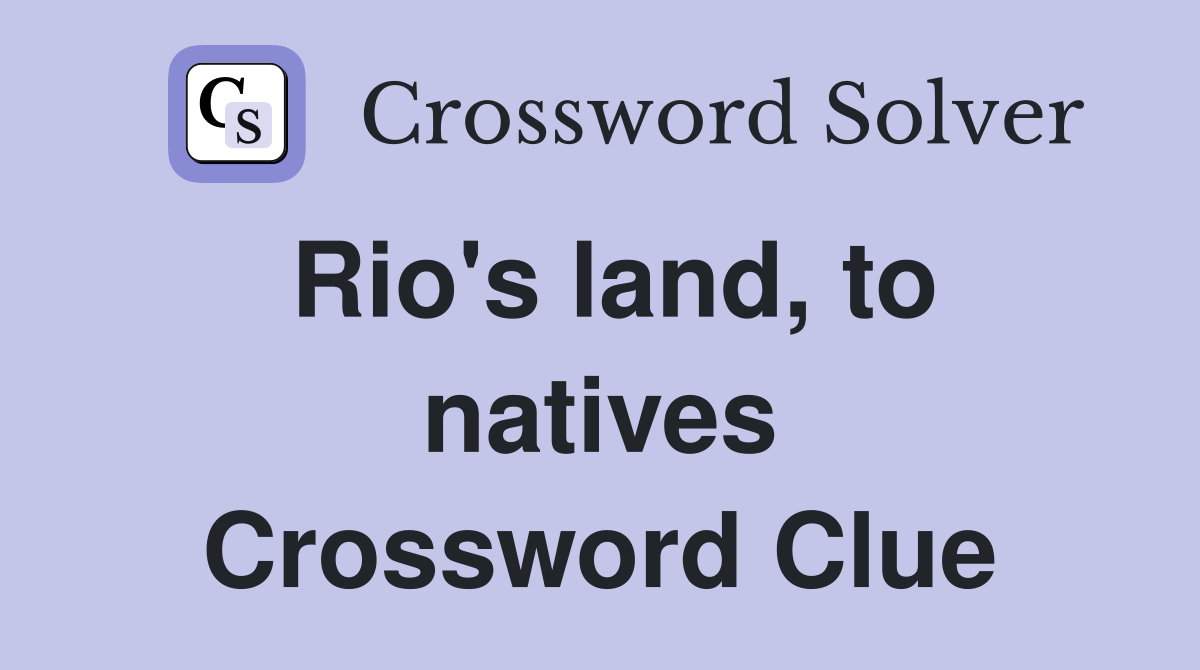 Rio's land, to natives Crossword Clue