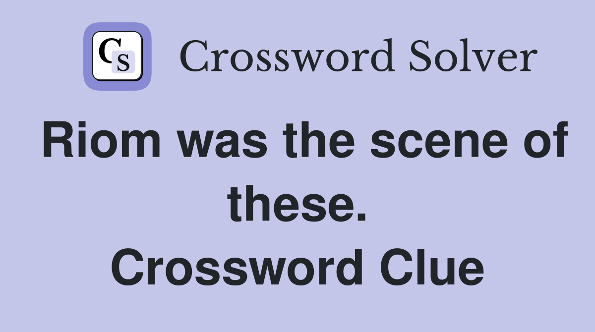 Riom was the scene of these. Crossword Clue